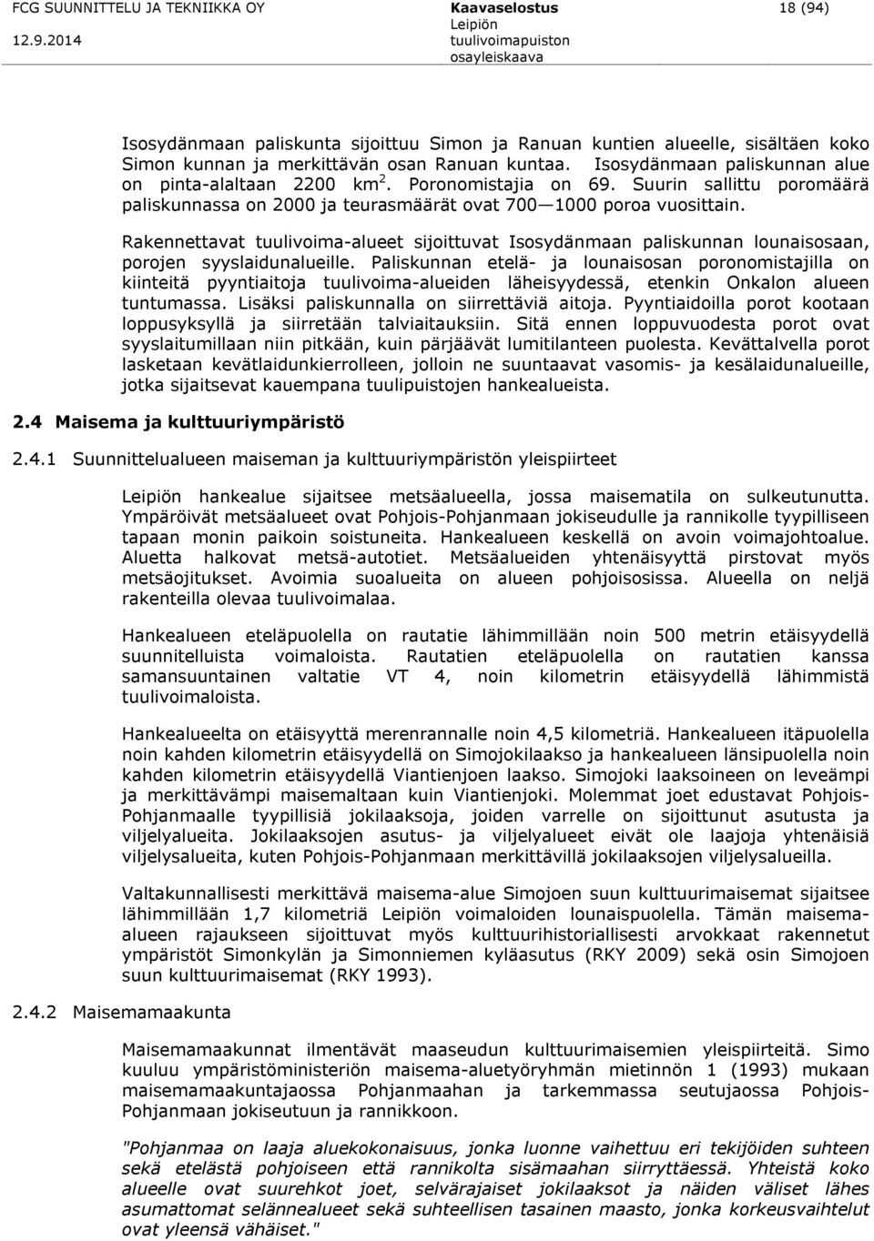 Rakennettavat tuulivoima-alueet sijoittuvat Isosydänmaan paliskunnan lounaisosaan, porojen syyslaidunalueille.
