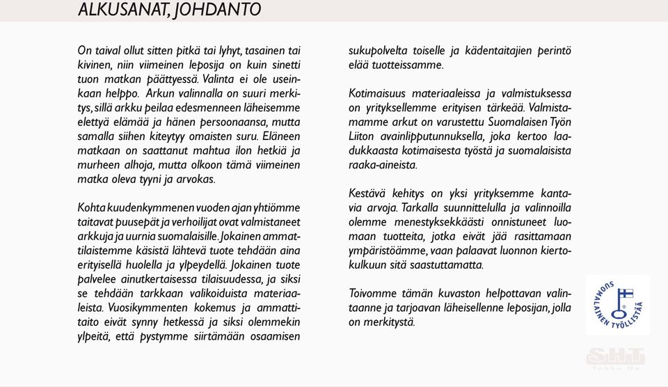 Eläneen matkaan on saattanut mahtua ilon hetkiä ja murheen alhoja, mutta olkoon tämä viimeinen matka oleva tyyni ja arvokas.