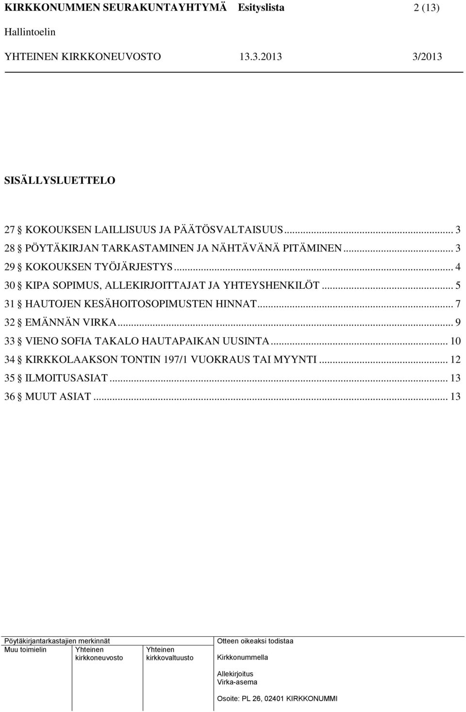 .. 4 30 KIPA SOPIMUS, ALLEKIRJOITTAJAT JA YHTEYSHENKILÖT... 5 31 HAUTOJEN KESÄHOITOSOPIMUSTEN HINNAT.