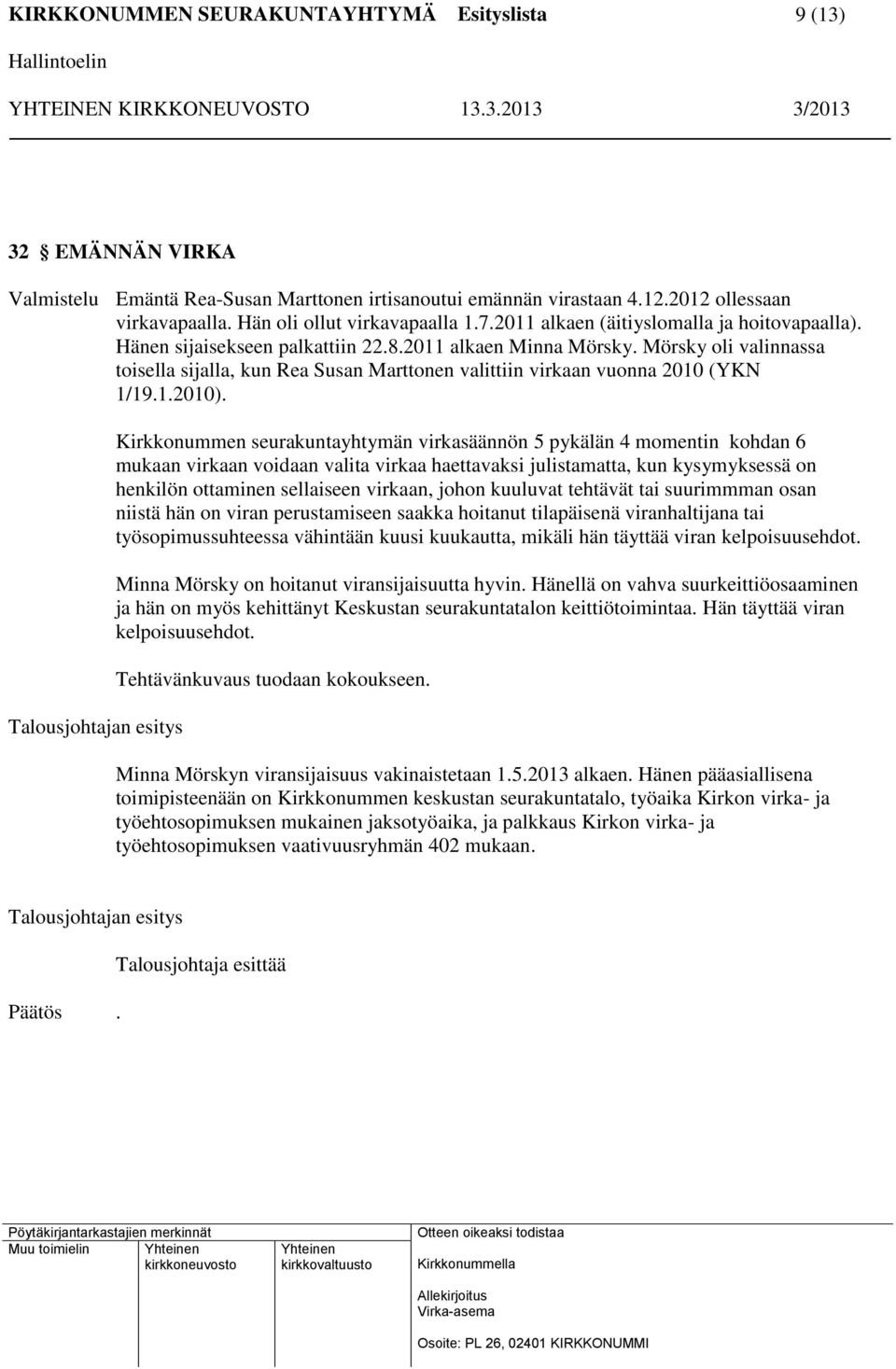 Mörsky oli valinnassa toisella sijalla, kun Rea Susan Marttonen valittiin virkaan vuonna 2010 (YKN 1/19.1.2010).
