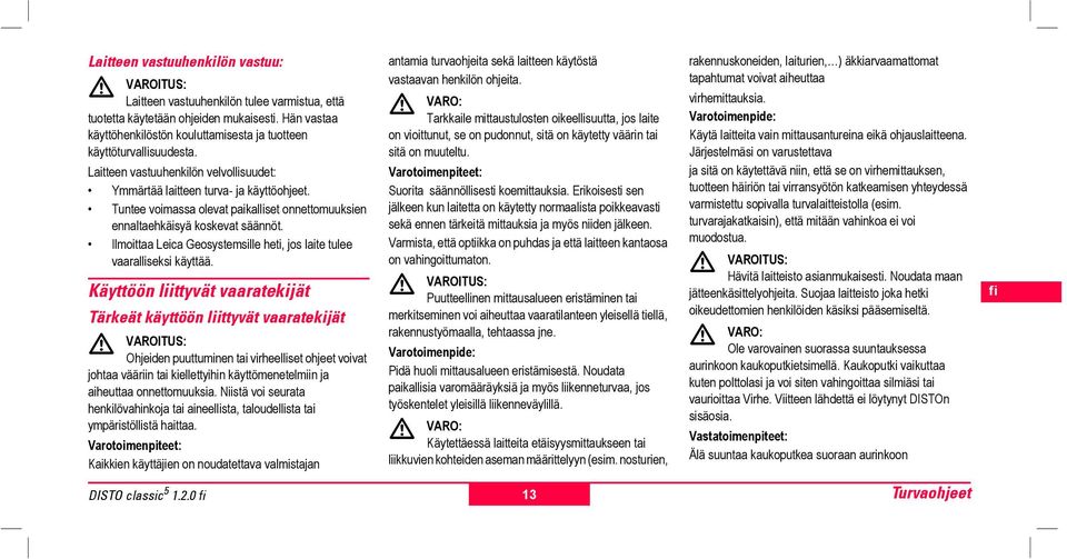 Ilmotaa Leica Geosystemsille heti, jos lae tulee vaaralliseksi käyttää.