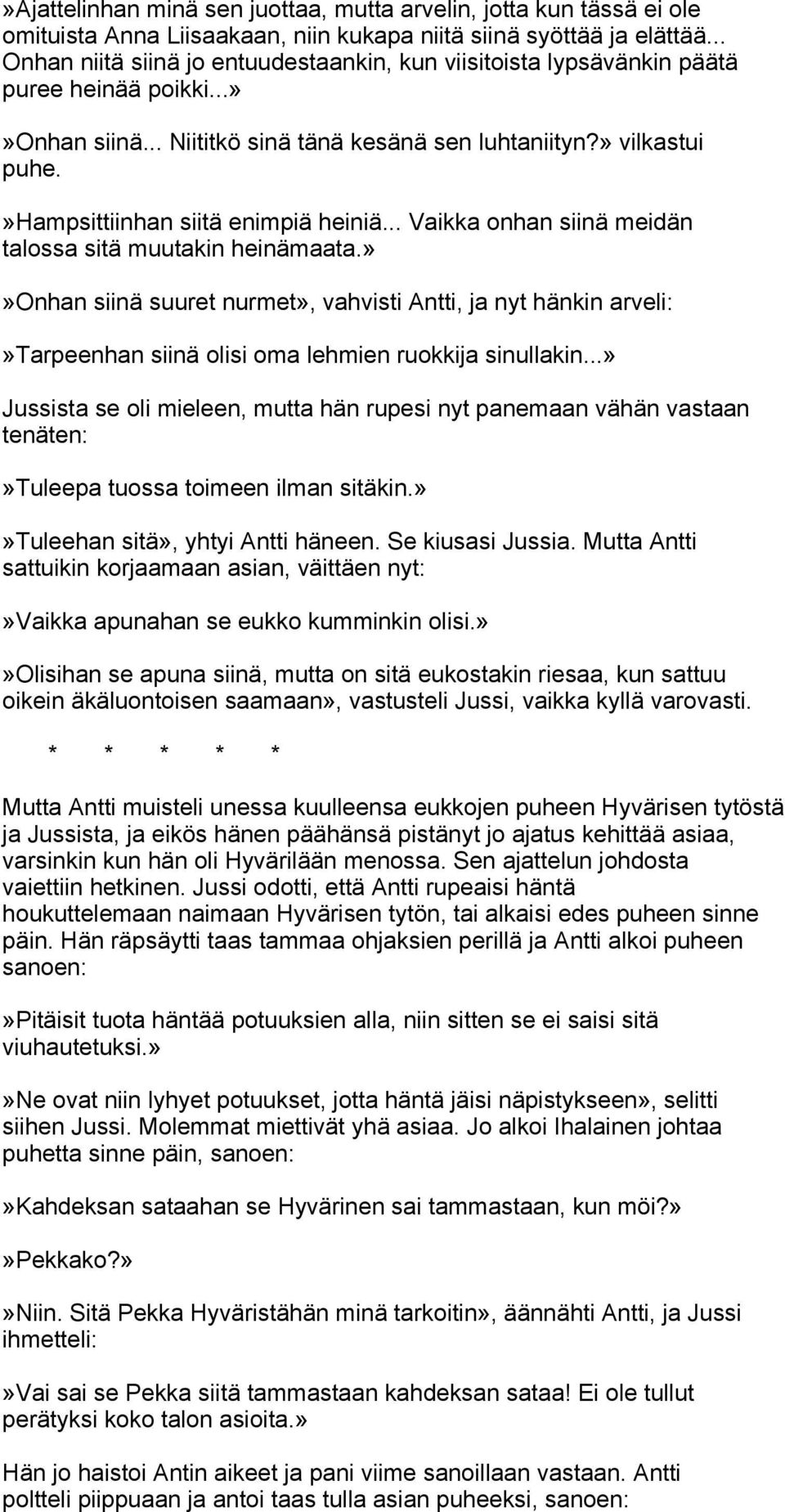 »hampsittiinhan siitä enimpiä heiniä... Vaikka onhan siinä meidän talossa sitä muutakin heinämaata.