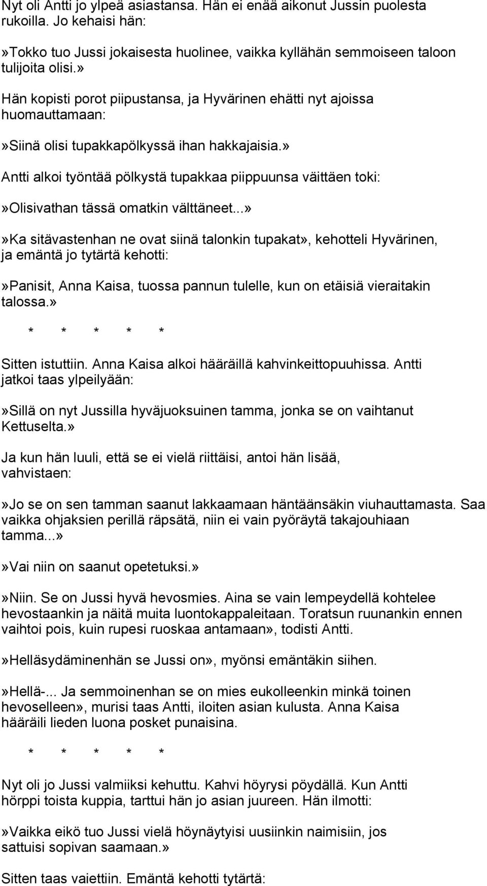 » Antti alkoi työntää pölkystä tupakkaa piippuunsa väittäen toki:»olisivathan tässä omatkin välttäneet.