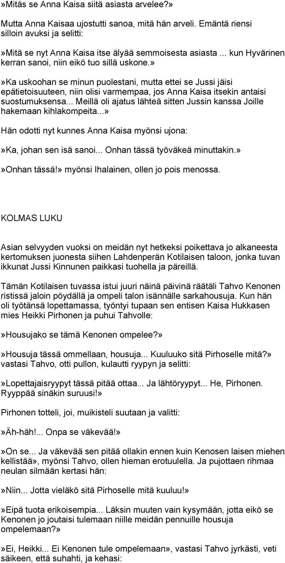 »»ka uskoohan se minun puolestani, mutta ettei se Jussi jäisi epätietoisuuteen, niin olisi varmempaa, jos Anna Kaisa itsekin antaisi suostumuksensa.
