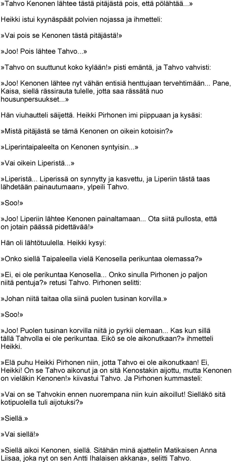 .. Pane, Kaisa, siellä rässirauta tulelle, jotta saa rässätä nuo housunpersuukset...» Hän viuhautteli säijettä.