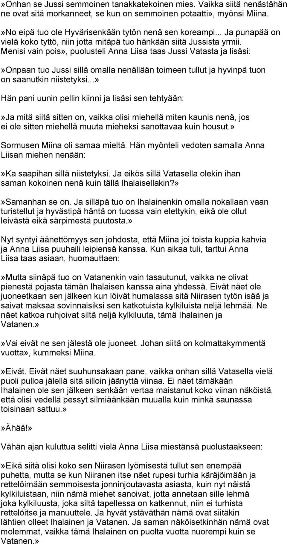 Menisi vain pois», puolusteli Anna Liisa taas Jussi Vatasta ja lisäsi:»onpaan tuo Jussi sillä omalla nenällään toimeen tullut ja hyvinpä tuon on saanutkin niistetyksi.