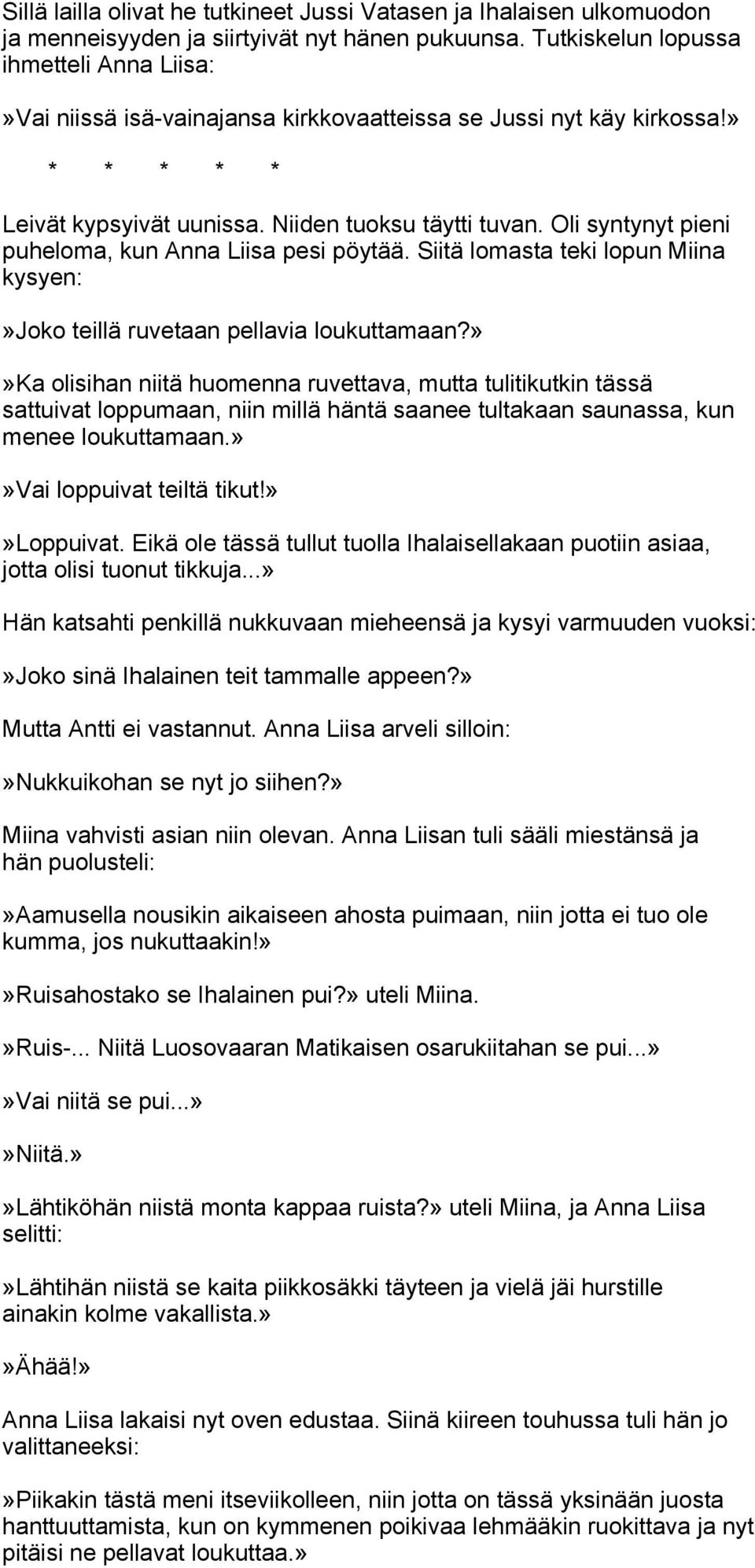 Oli syntynyt pieni puheloma, kun Anna Liisa pesi pöytää. Siitä lomasta teki lopun Miina kysyen:»joko teillä ruvetaan pellavia loukuttamaan?