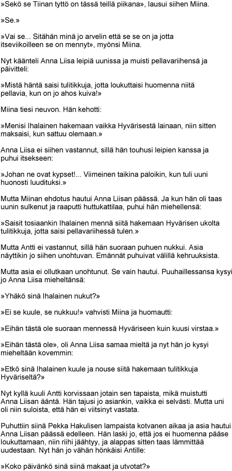 Hän kehotti:»menisi Ihalainen hakemaan vaikka Hyvärisestä lainaan, niin sitten maksaisi, kun sattuu olemaan.