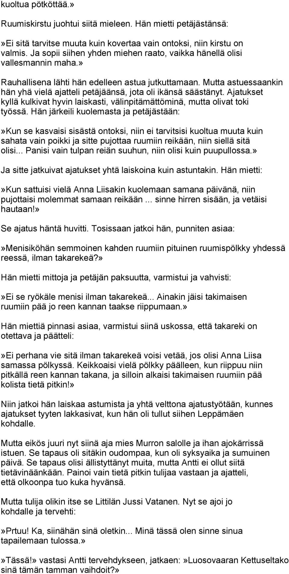 Mutta astuessaankin hän yhä vielä ajatteli petäjäänsä, jota oli ikänsä säästänyt. Ajatukset kyllä kulkivat hyvin laiskasti, välinpitämättöminä, mutta olivat toki työssä.