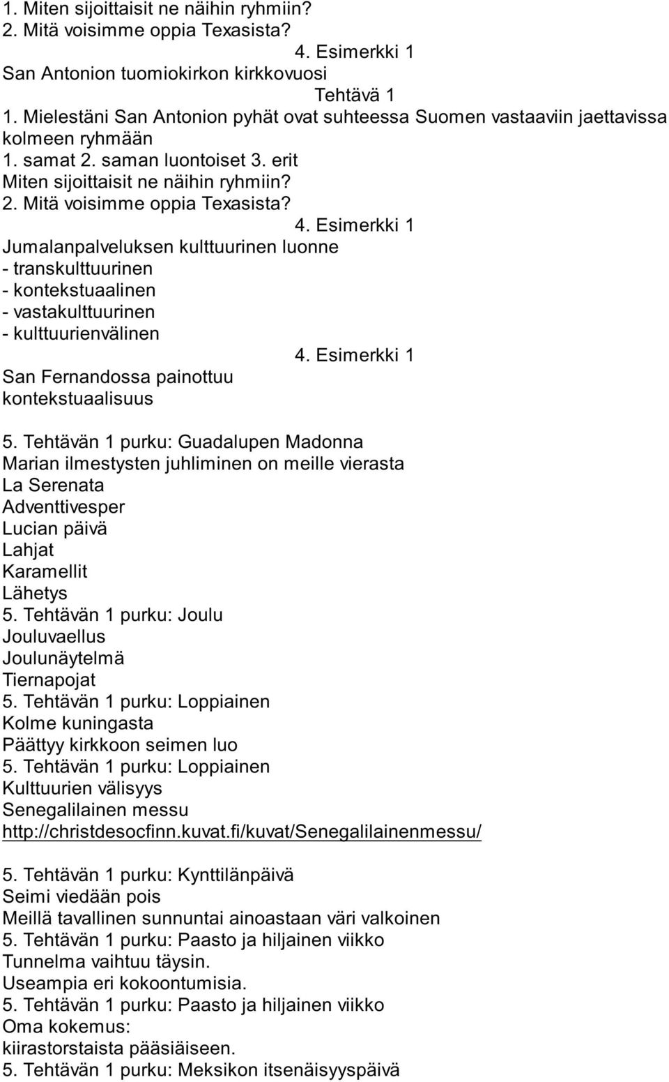 4. Esimerkki 1 Jumalanpalveluksen kulttuurinen luonne - transkulttuurinen - kontekstuaalinen - vastakulttuurinen - kulttuurienvälinen 4. Esimerkki 1 San Fernandossa painottuu kontekstuaalisuus 5.