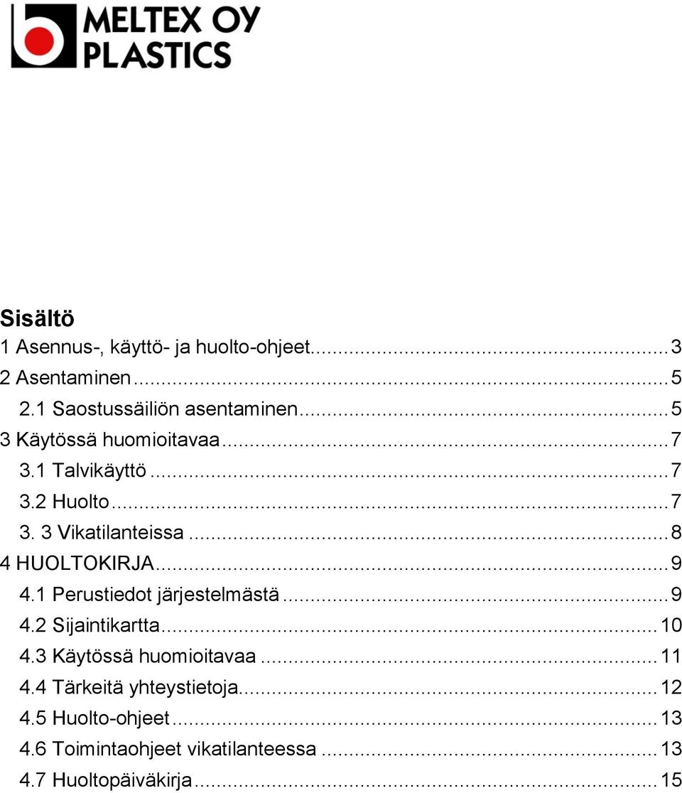 .. 9 4.1 Perustiedot järjestelmästä... 9 4.2 Sijaintikartta... 10 4.3 Käytössä huomioitavaa... 11 4.