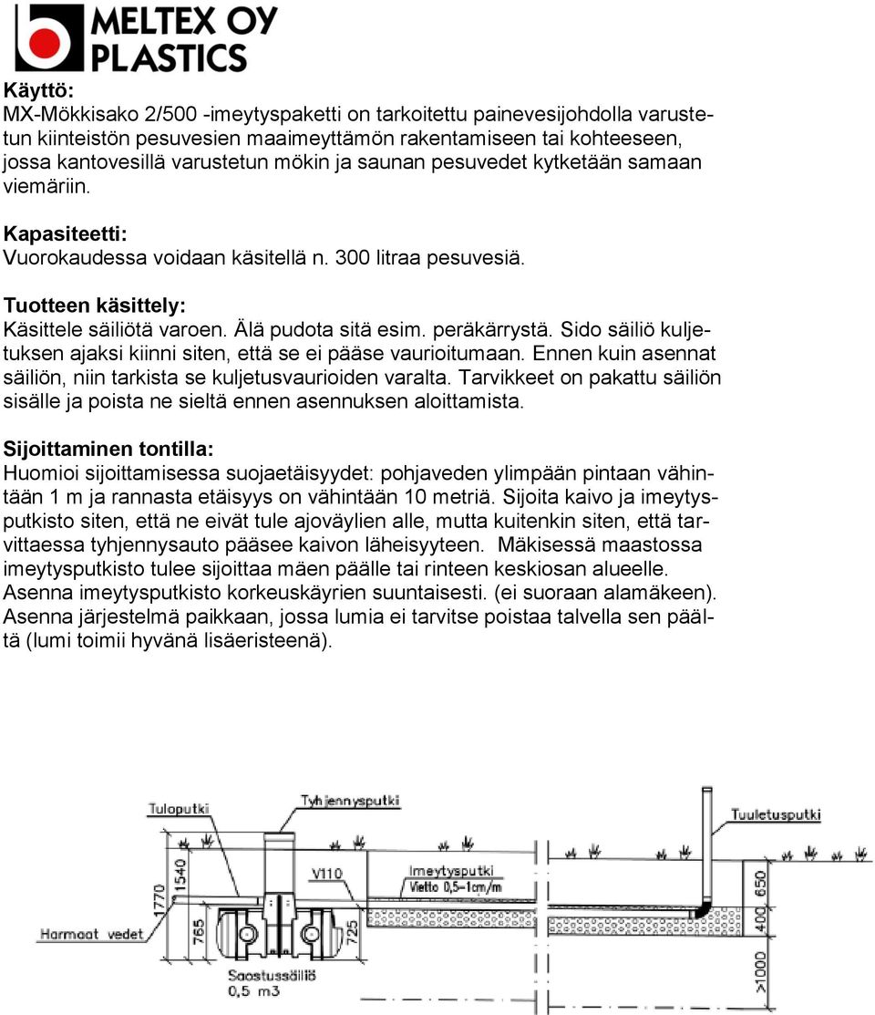 Sido säiliö kuljetuksen ajaksi kiinni siten, että se ei pääse vaurioitumaan. Ennen kuin asennat säiliön, niin tarkista se kuljetusvaurioiden varalta.