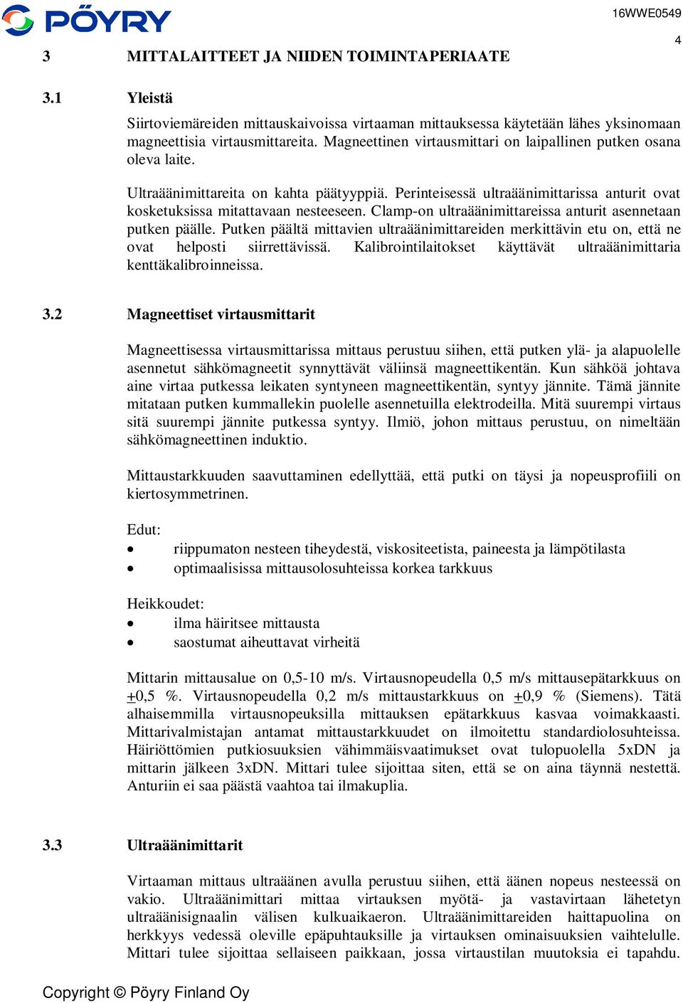 Clamp-on ultraäänimittareissa anturit asennetaan putken päälle. Putken päältä mittavien ultraäänimittareiden merkittävin etu on, että ne ovat helposti siirrettävissä.