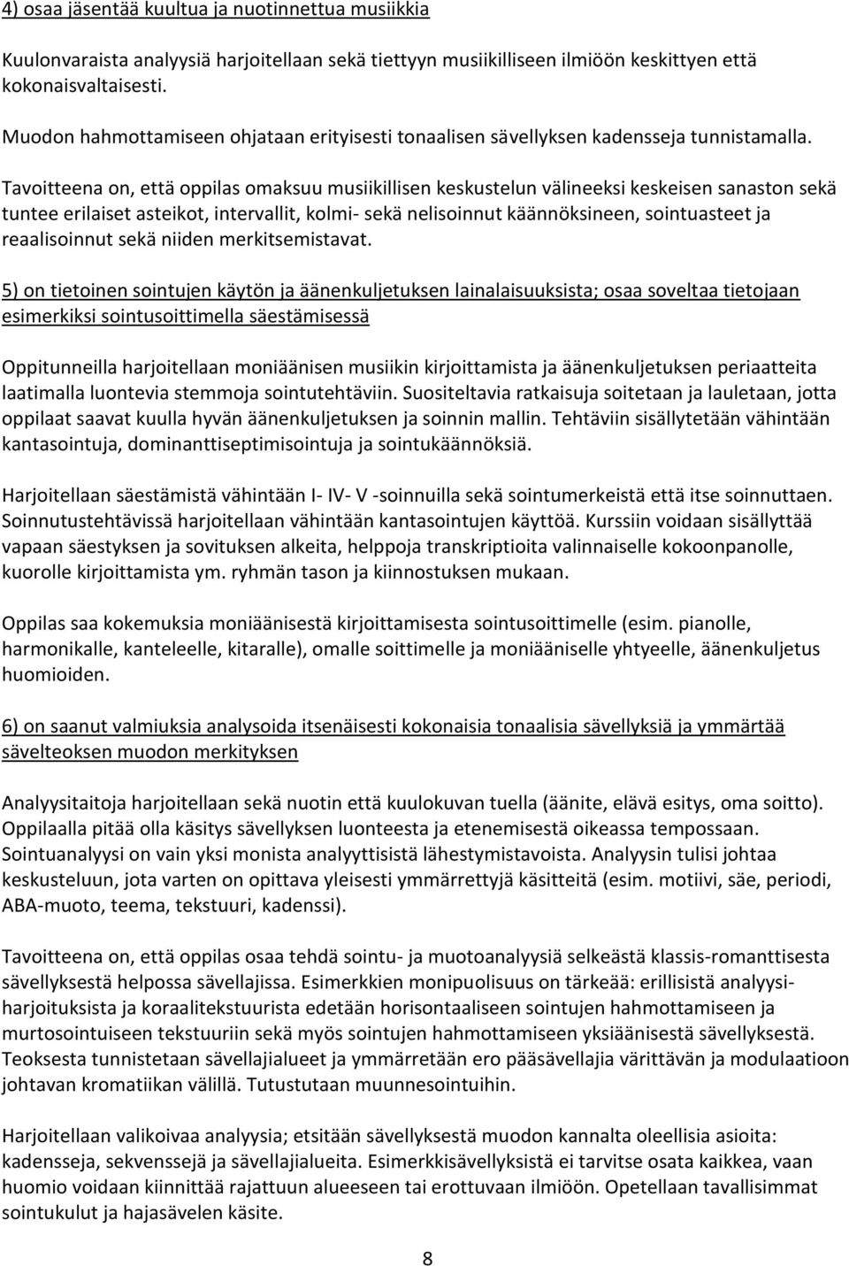 Tavoitteena on, että oppilas omaksuu musiikillisen keskustelun välineeksi keskeisen sanaston sekä tuntee erilaiset asteikot, intervallit, kolmi- sekä nelisoinnut käännöksineen, sointuasteet ja