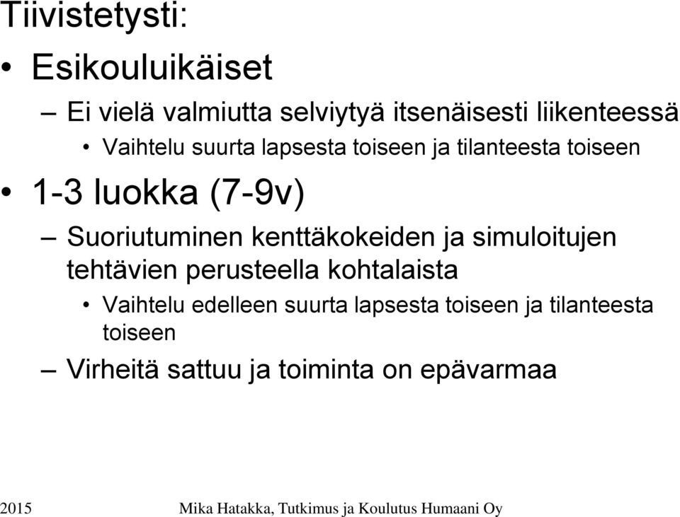 Suoriutuminen kenttäkokeiden ja simuloitujen tehtävien perusteella kohtalaista