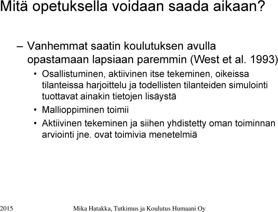 1993) Osallistuminen, aktiivinen itse tekeminen, oikeissa tilanteissa harjoittelu ja todellisten