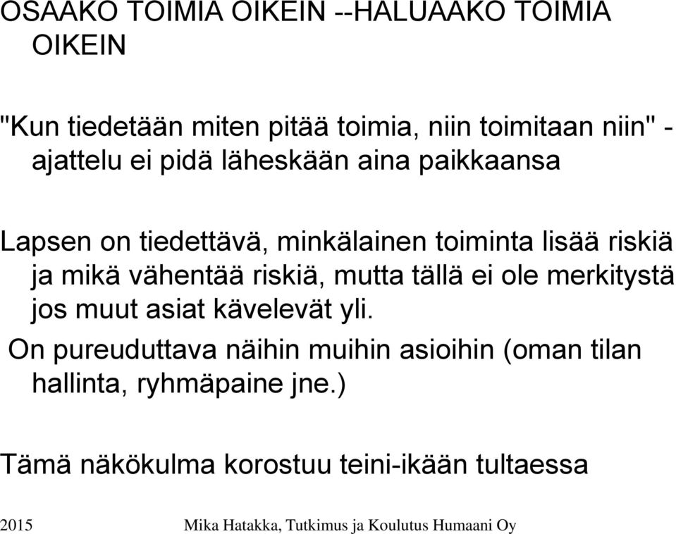 ja mikä vähentää riskiä, mutta tällä ei ole merkitystä jos muut asiat kävelevät yli.