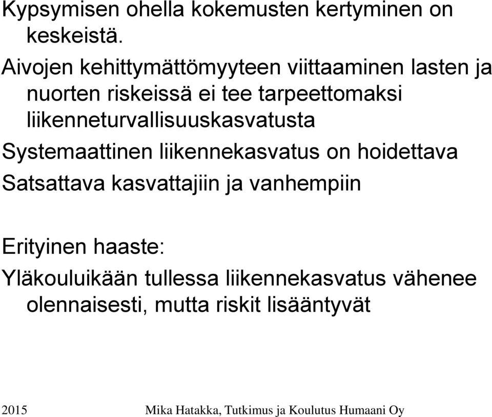 liikenneturvallisuuskasvatusta Systemaattinen liikennekasvatus on hoidettava Satsattava