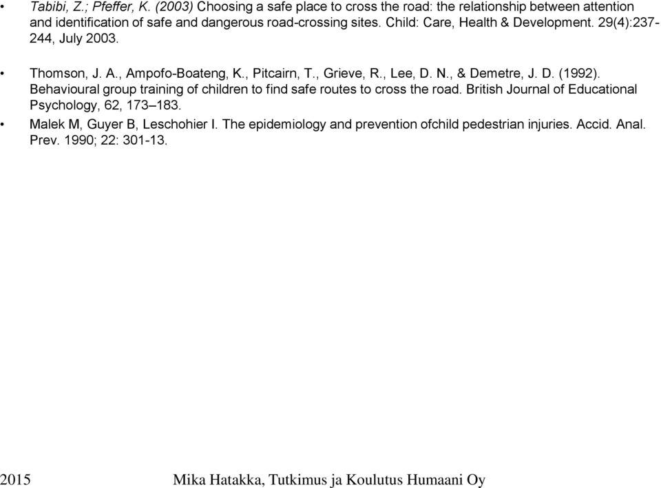 Child: Care, Health & Development. 29(4):237-244, July 2003. Thomson, J. A., Ampofo-Boateng, K., Pitcairn, T., Grieve, R., Lee, D. N., & Demetre, J.