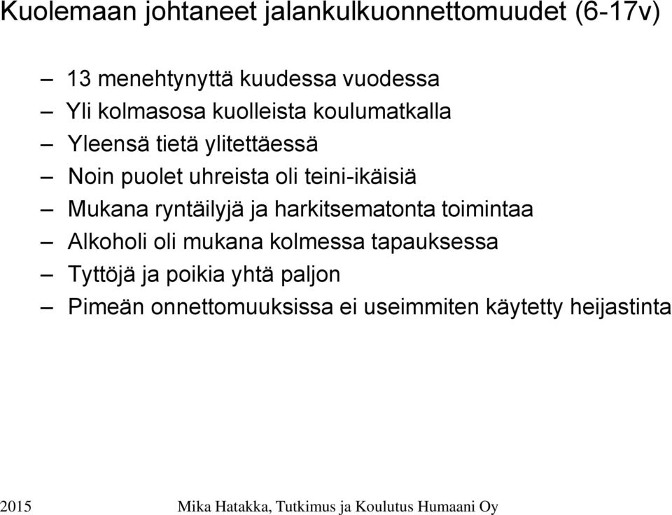 teini-ikäisiä Mukana ryntäilyjä ja harkitsematonta toimintaa Alkoholi oli mukana kolmessa