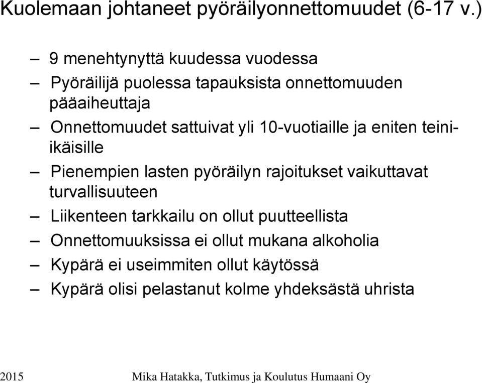 sattuivat yli 10-vuotiaille ja eniten teiniikäisille Pienempien lasten pyöräilyn rajoitukset vaikuttavat