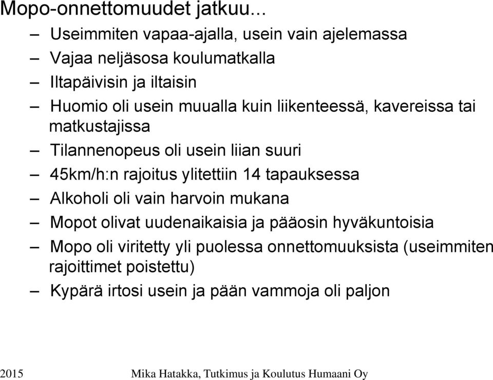 muualla kuin liikenteessä, kavereissa tai matkustajissa Tilannenopeus oli usein liian suuri 45km/h:n rajoitus ylitettiin 14