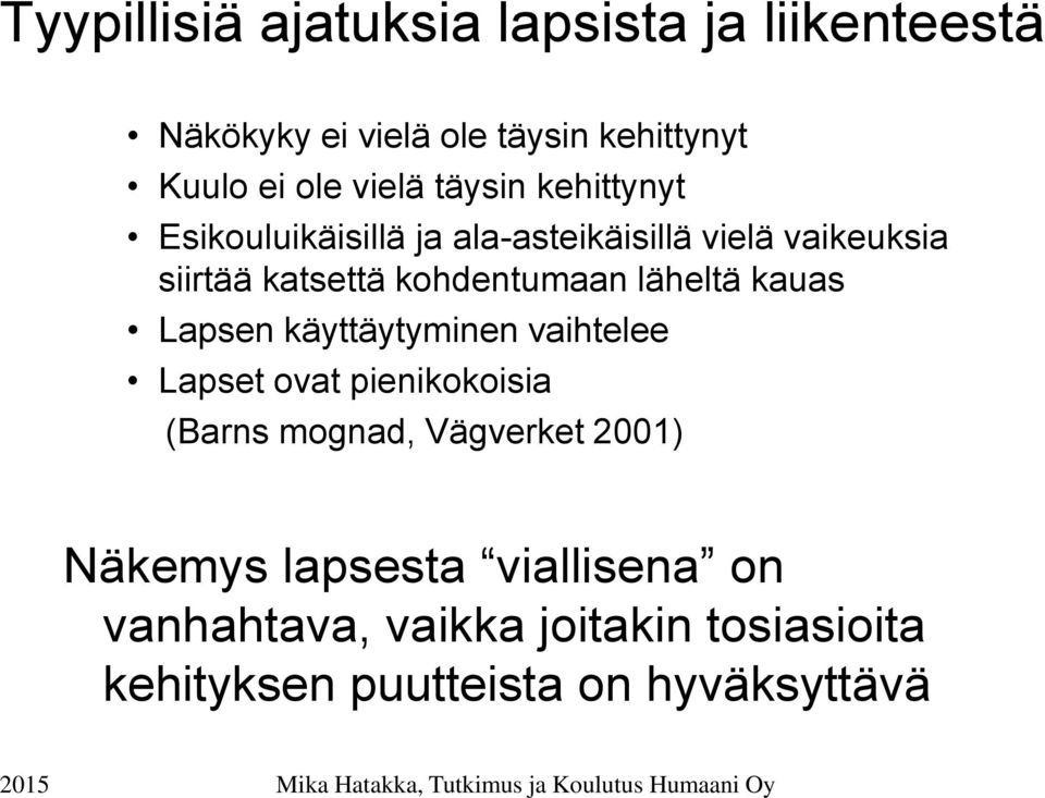 läheltä kauas Lapsen käyttäytyminen vaihtelee Lapset ovat pienikokoisia (Barns mognad, Vägverket 2001)