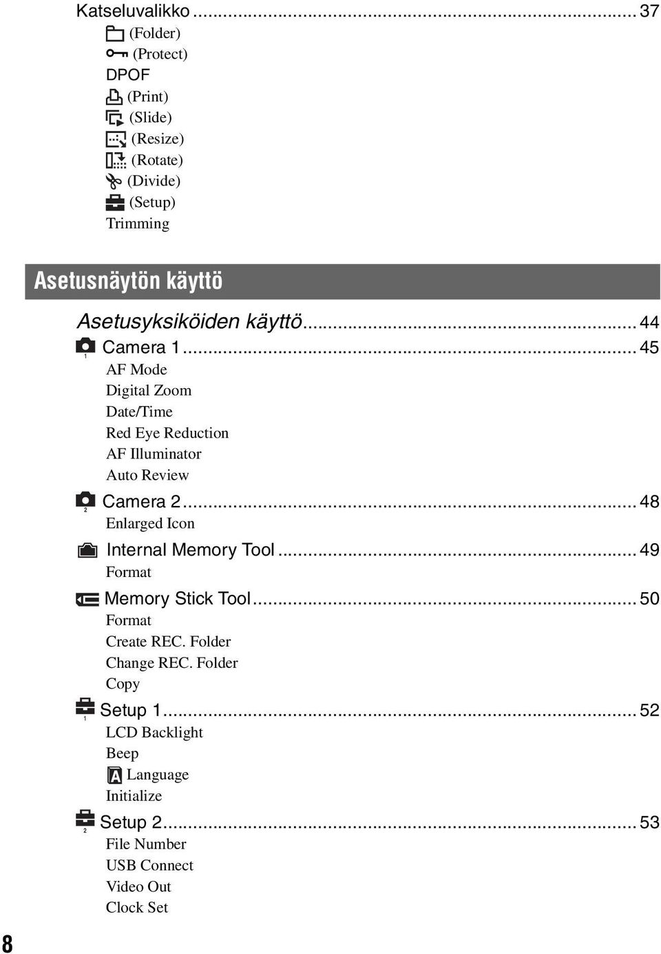 Asetusyksiköiden käyttö... 44 Camera 1.