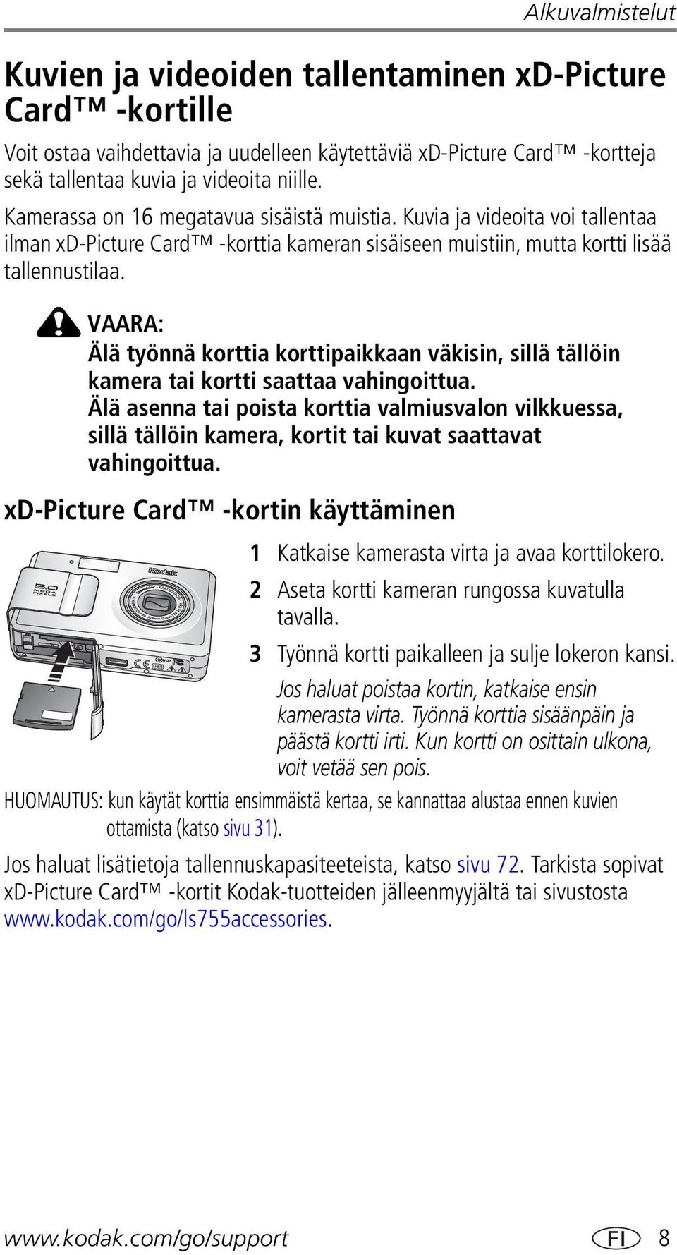 VAARA: Älä työnnä korttia korttipaikkaan väkisin, sillä tällöin kamera tai kortti saattaa vahingoittua.