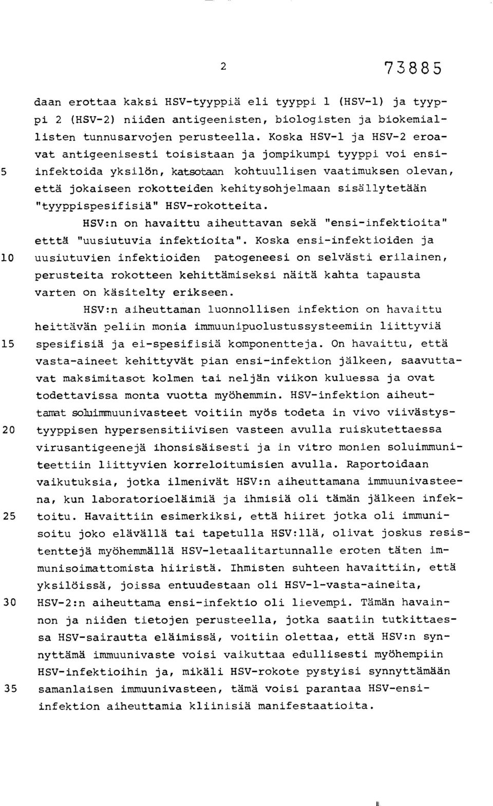sisällytetään "tyyppispesifisiä" HSV-rokotteita. HSV:n on havaittu aiheuttavan sekä "ensi-infektioita" etttä "uusiutuvia infektioita".
