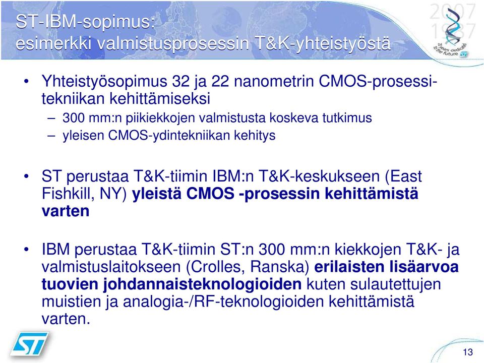 Fishkill, NY) yleistä CMOS -prosessin kehittämistä varten IBM perustaa T&K-tiimin ST:n 300 mm:n kiekkojen T&K- ja valmistuslaitokseen