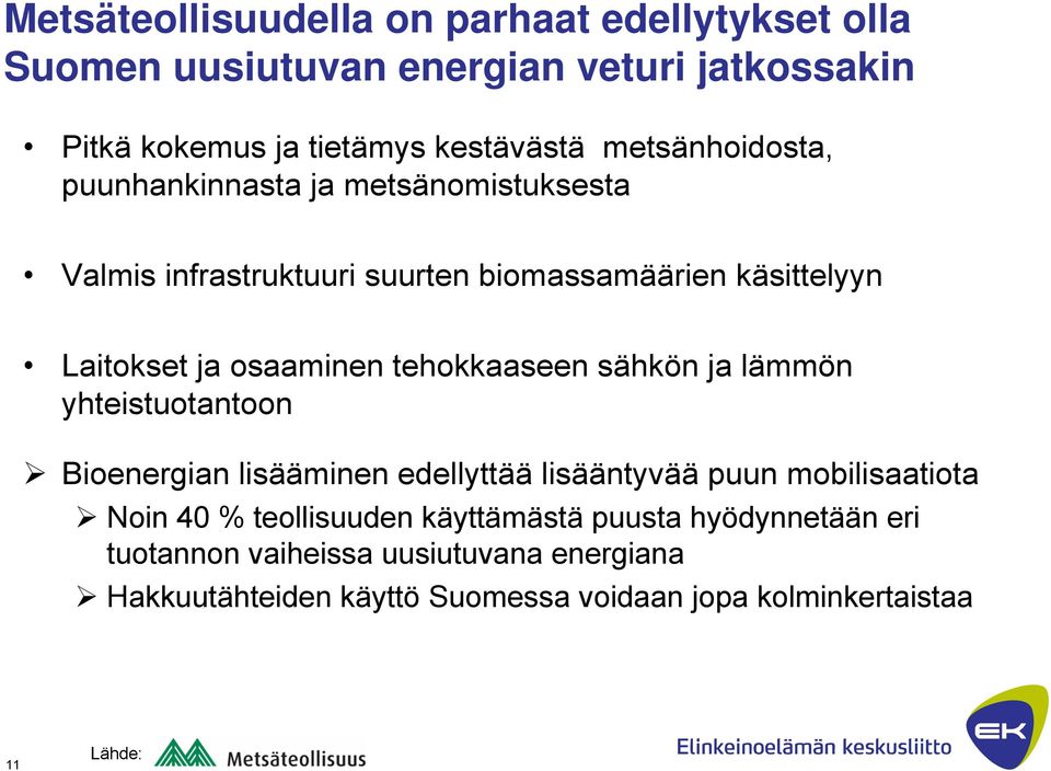 tehokkaaseen sähkön ja lämmön yhteistuotantoon Bioenergian lisääminen edellyttää lisääntyvää puun mobilisaatiota Noin 40 % teollisuuden