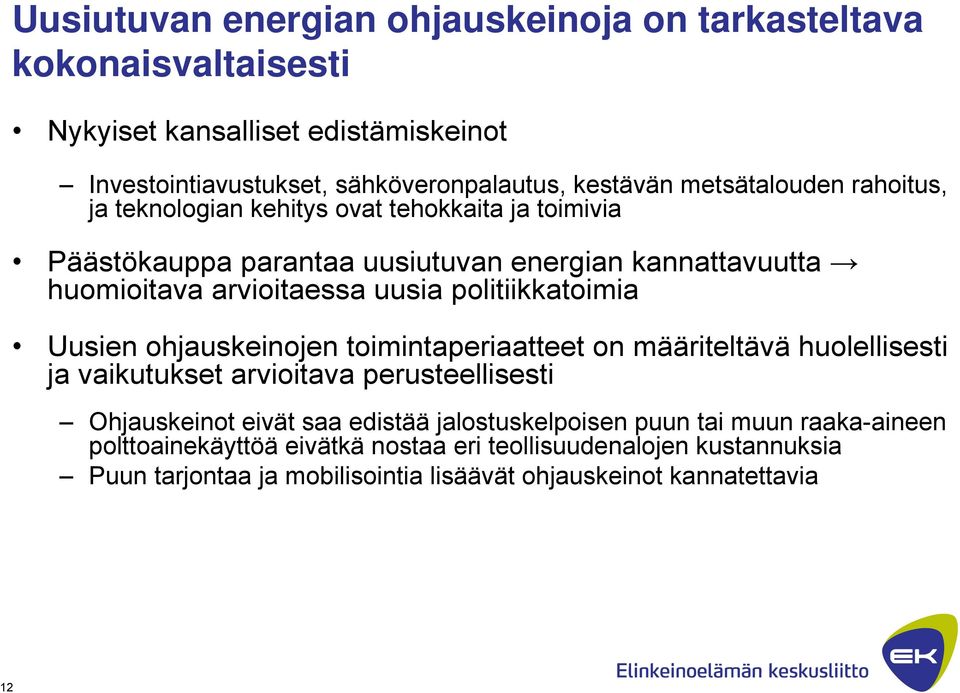 politiikkatoimia Uusien ohjauskeinojen toimintaperiaatteet on määriteltävä huolellisesti ja vaikutukset arvioitava perusteellisesti Ohjauskeinot eivät saa edistää