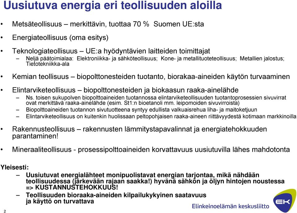 turvaaminen Elintarviketeollisuus biopolttonesteiden ja biokaasun raaka-ainelähde Ns.