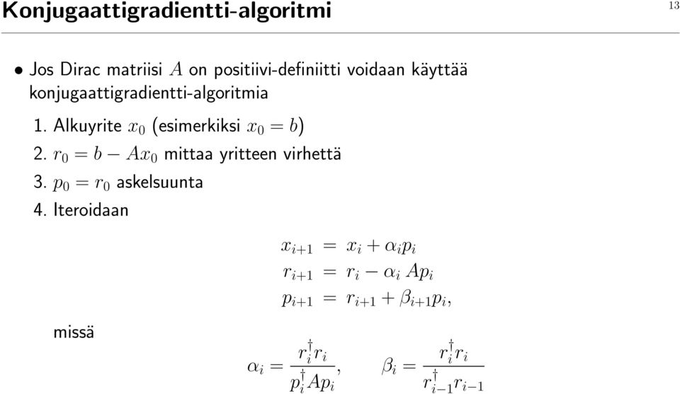 r 0 = b Ax 0 mittaa yritteen virhettä 3. p 0 = r 0 askelsuunta 4.