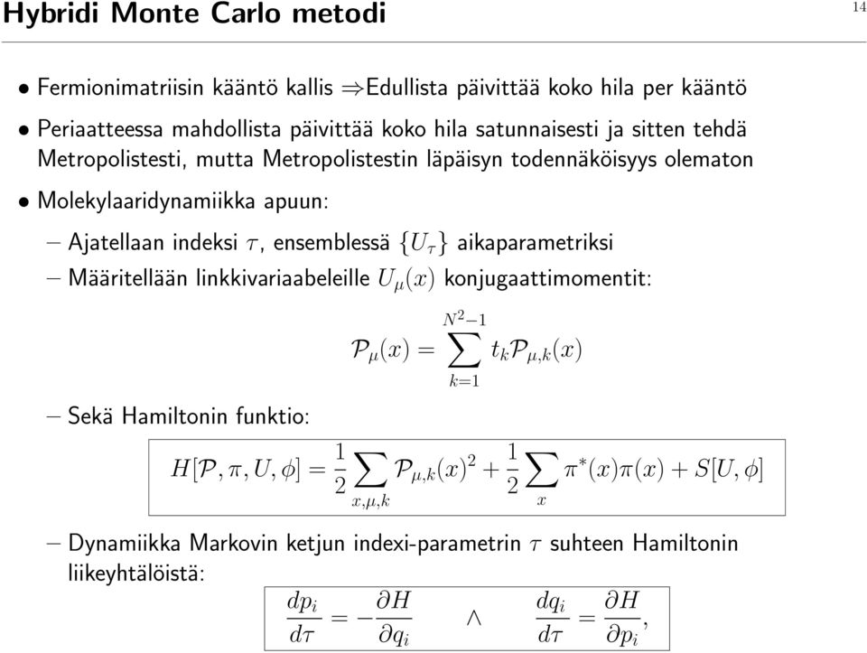 ensemblessä {U τ } aikaparametriksi Määritellään linkkivariaabeleille U µ (x) konjugaattimomentit: Sekä Hamiltonin funktio: H[P, π, U, φ] = 1 2 P µ (x) = x,µ,k