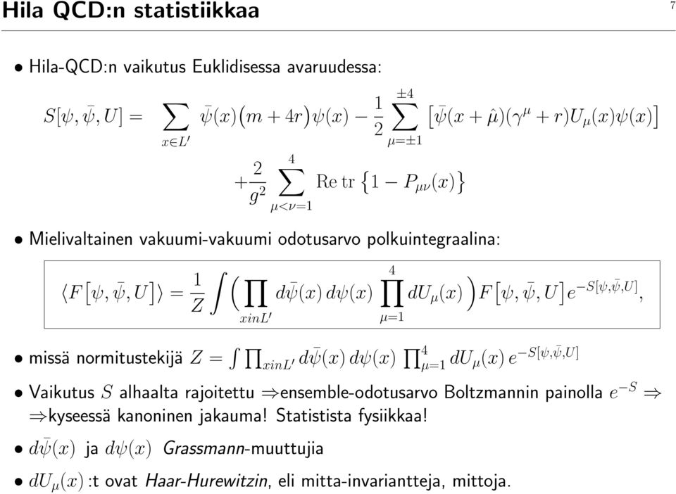 S[ψ, ψ,u], xinl µ=1 missä normitustekijä Z = xinl d ψ(x) dψ(x) 4 µ=1 du S[ψ, ψ,u] µ(x) e Vaikutus S alhaalta rajoitettu ensemble-odotusarvo Boltzmannin