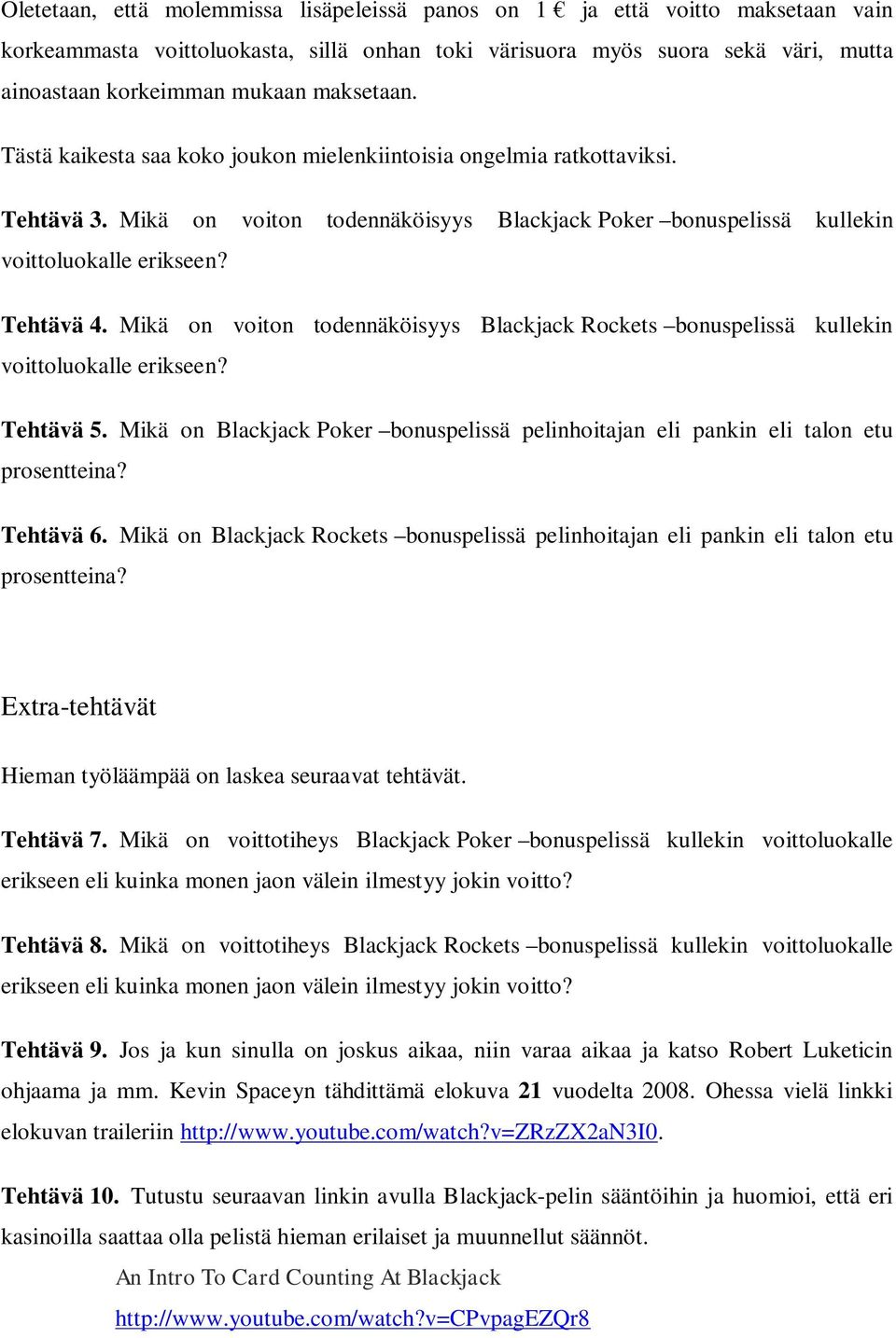 Mikä on voiton todennäköisyys Blackjack Rockets bonuspelissä kullekin voittoluokalle erikseen? Tehtävä 5. Mikä on Blackjack Poker bonuspelissä pelinhoitajan eli pankin eli talon etu prosentteina?