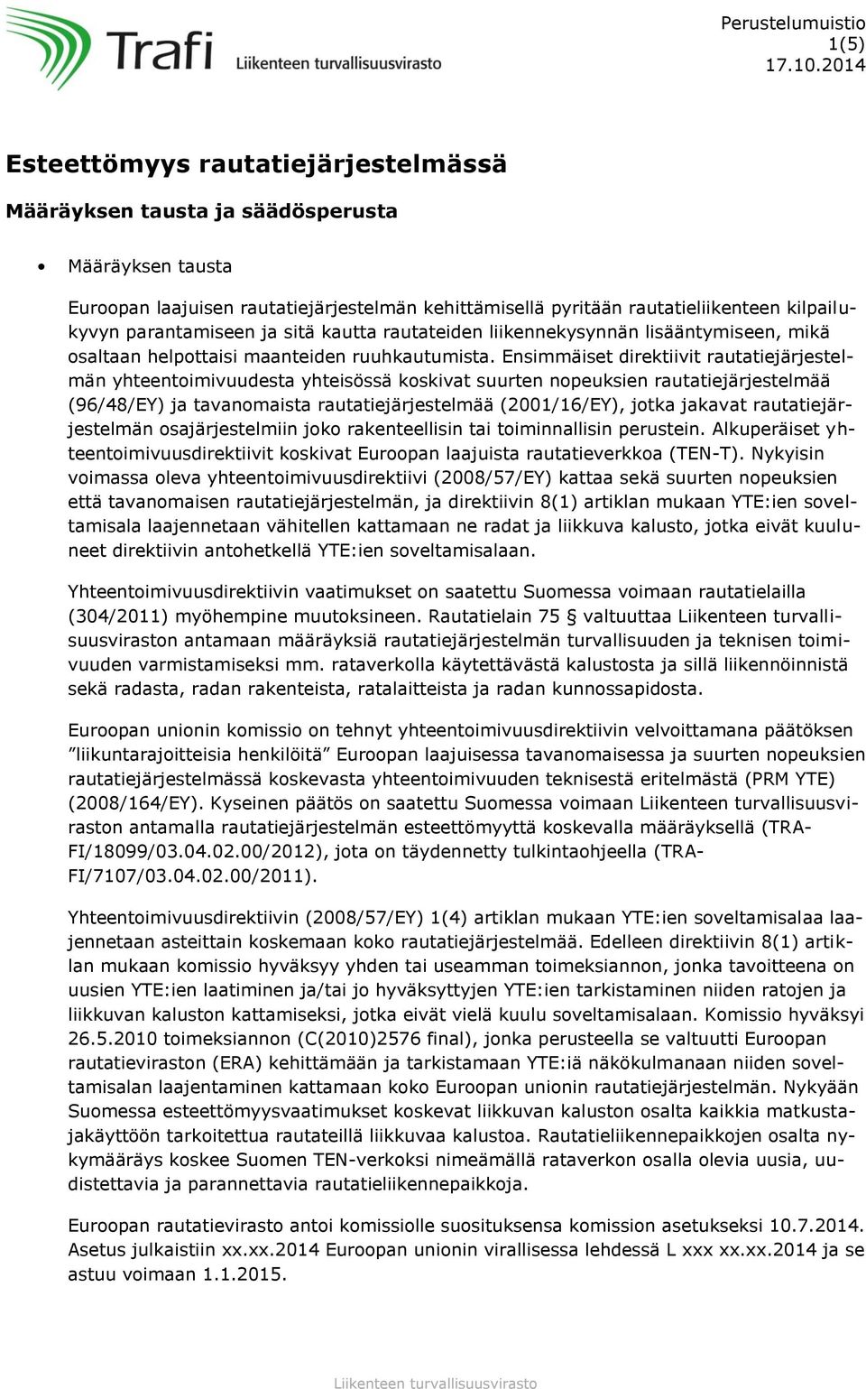 parantamiseen ja sitä kautta rautateiden liikennekysynnän lisääntymiseen, mikä osaltaan helpottaisi maanteiden ruuhkautumista.