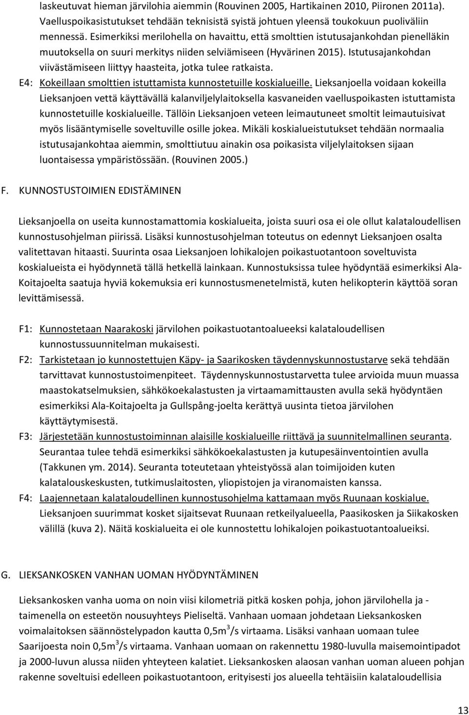 Istutusajankohdan viivästämiseen liittyy haasteita, jotka tulee ratkaista. E4: Kokeillaan smolttien istuttamista kunnostetuille koskialueille.