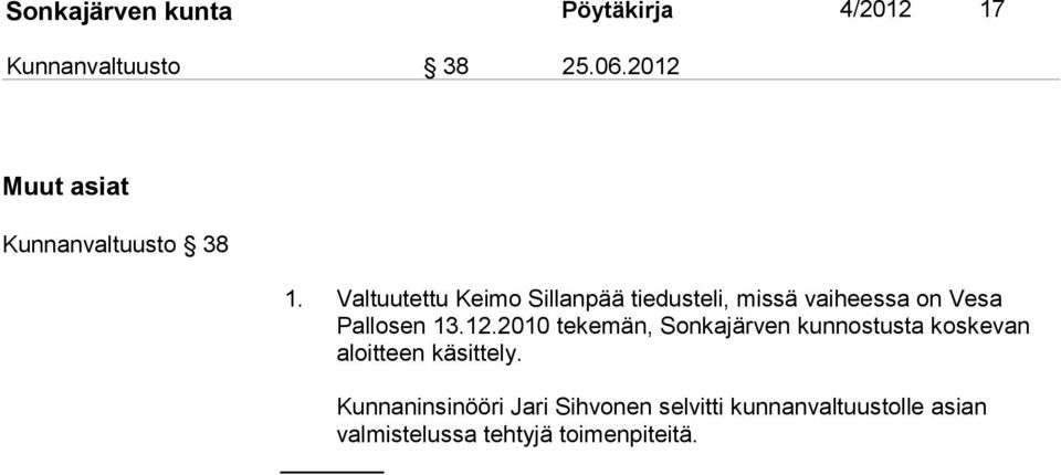 Valtuutettu Keimo Sillanpää tiedusteli, missä vaiheessa on Vesa Pallosen 13.12.