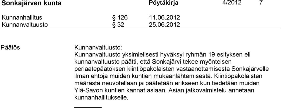 2012 Kunnanvaltuusto: Kunnanvaltuusto yksimielisesti hyväksyi ryhmän 19 esityksen eli kunnanvaltuusto päätti, että Sonkajärvi