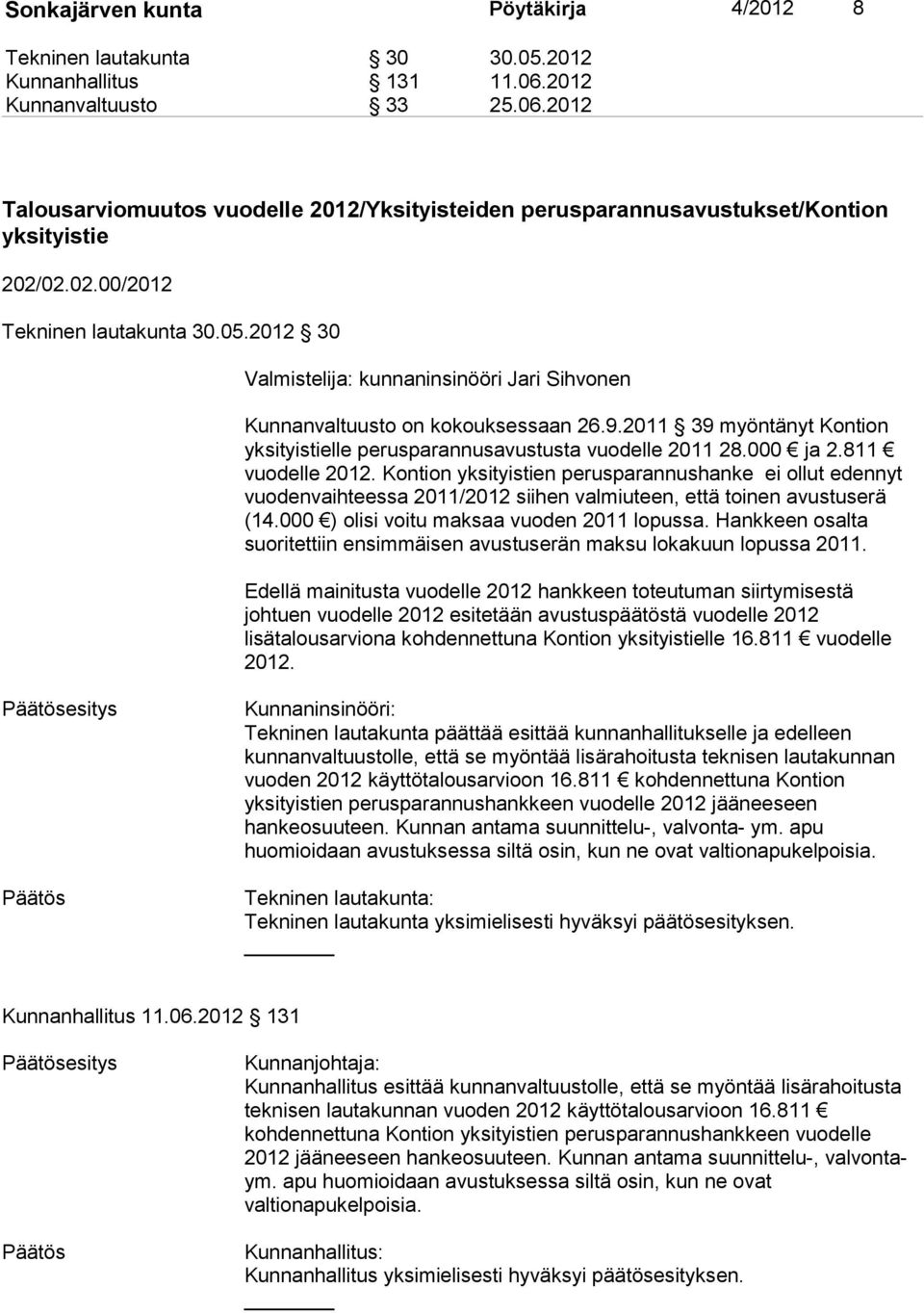 2011 39 myöntänyt Kontion yksityistielle perusparannusavustusta vuodelle 2011 28.000 ja 2.811 vuodelle 2012.