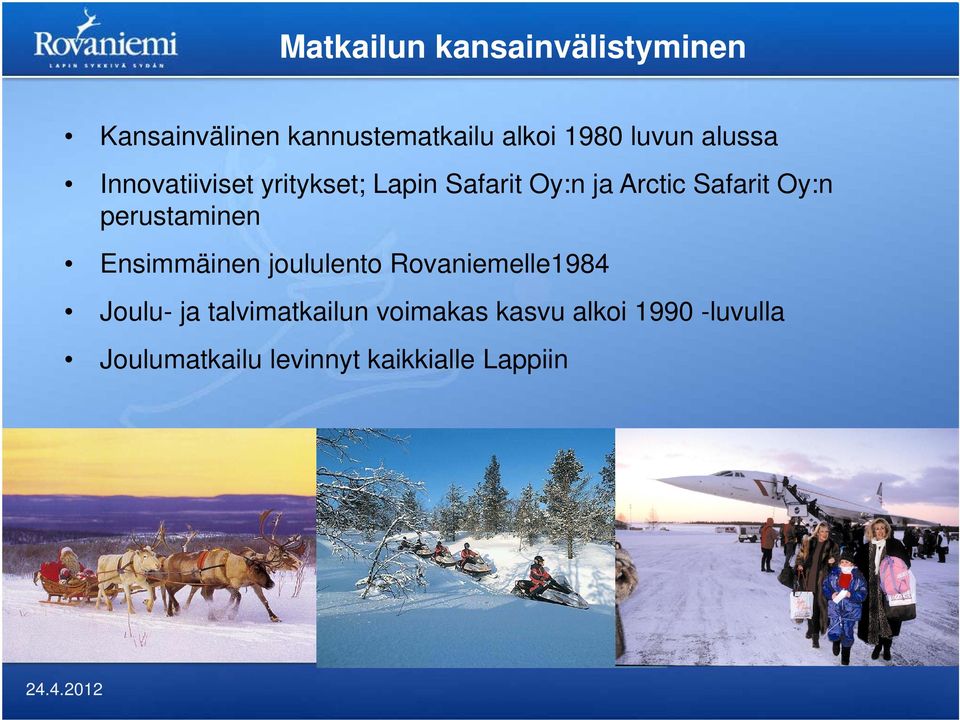 Oy:n perustaminen Ensimmäinen joululento Rovaniemelle1984 Joulu- ja