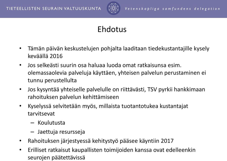 pyrkii hankkimaan rahoituksen palvelun kehittämiseen Kyselyssä selvitetään myös, millaista tuotantotukea kustantajat tarvitsevat Koulutusta Jaettuja