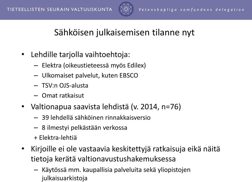 2014, n=76) 39 lehdellä sähköinen rinnakkaisversio 8 ilmestyi pelkästään verkossa + Elektra-lehtiä Kirjoille ei ole