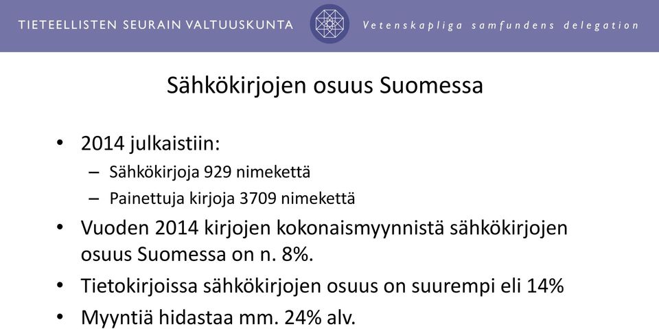 kokonaismyynnistä sähkökirjojen osuus Suomessa on n. 8%.