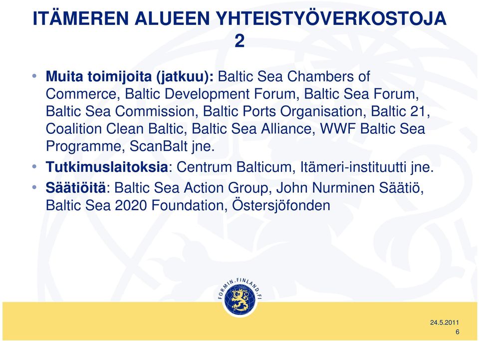 Clean Baltic, Baltic Sea Alliance, WWF Baltic Sea Programme, ScanBalt jne.