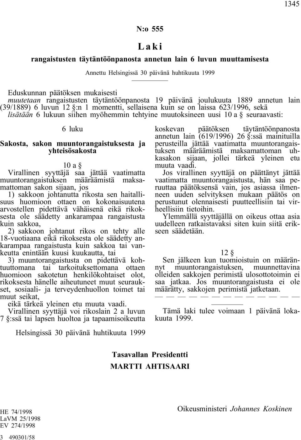Virallinen syyttäjä saa jättää vaatimatta muuntorangaistuksen määräämistä maksamattoman sakon sijaan, jos 1) sakkoon johtanutta rikosta sen haitallisuus huomioon ottaen on kokonaisuutena arvostellen