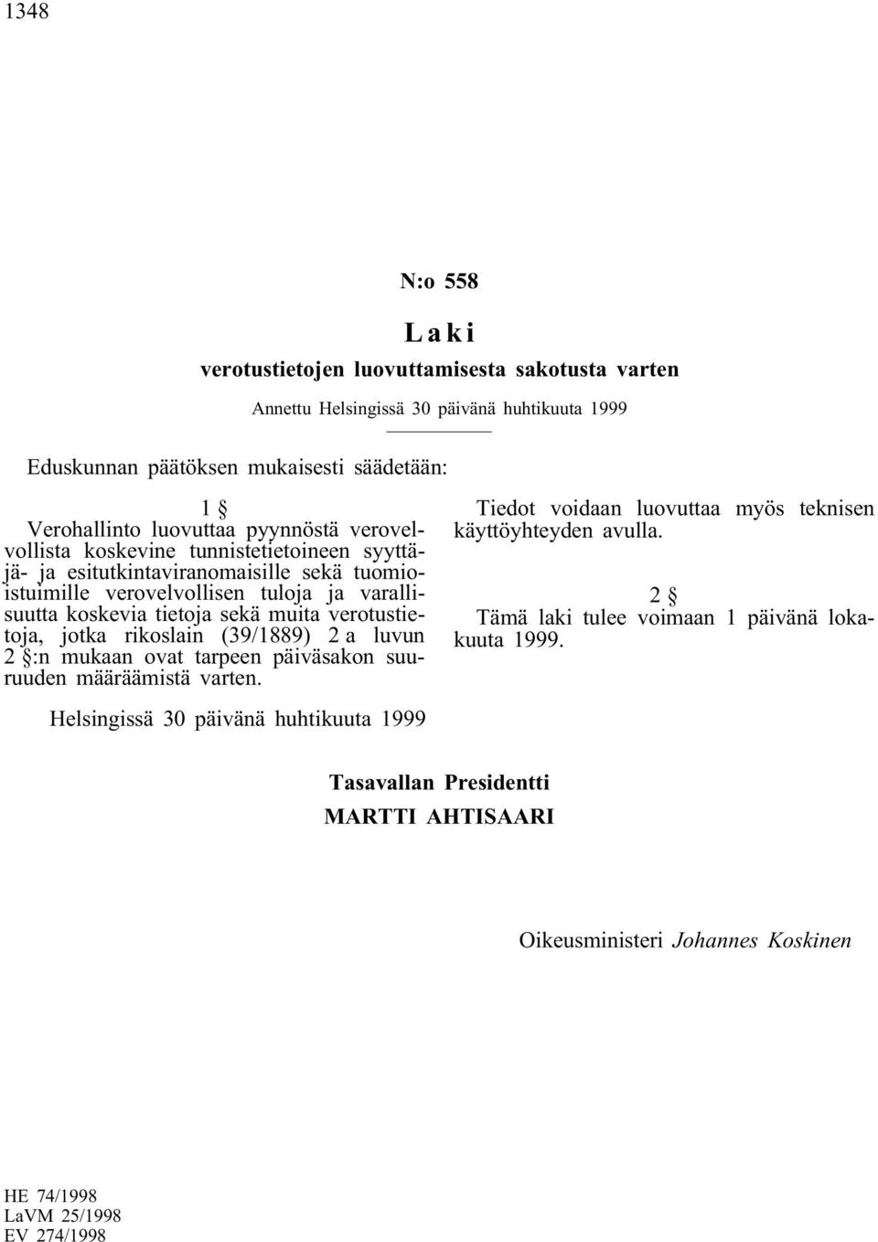 tuloja ja varallisuutta koskevia tietoja sekä muita verotustietoja, jotka rikoslain (39/1889) 2 a luvun 2 :n mukaan ovat